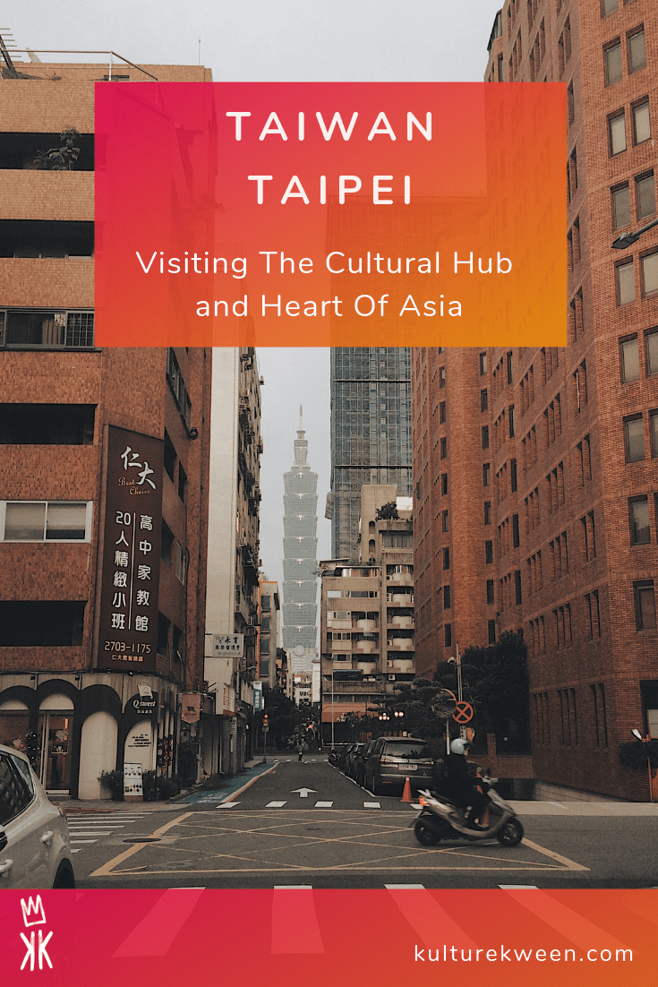 Visiting Taipei Taiwan The Cultural Hub and Heart Of Asia