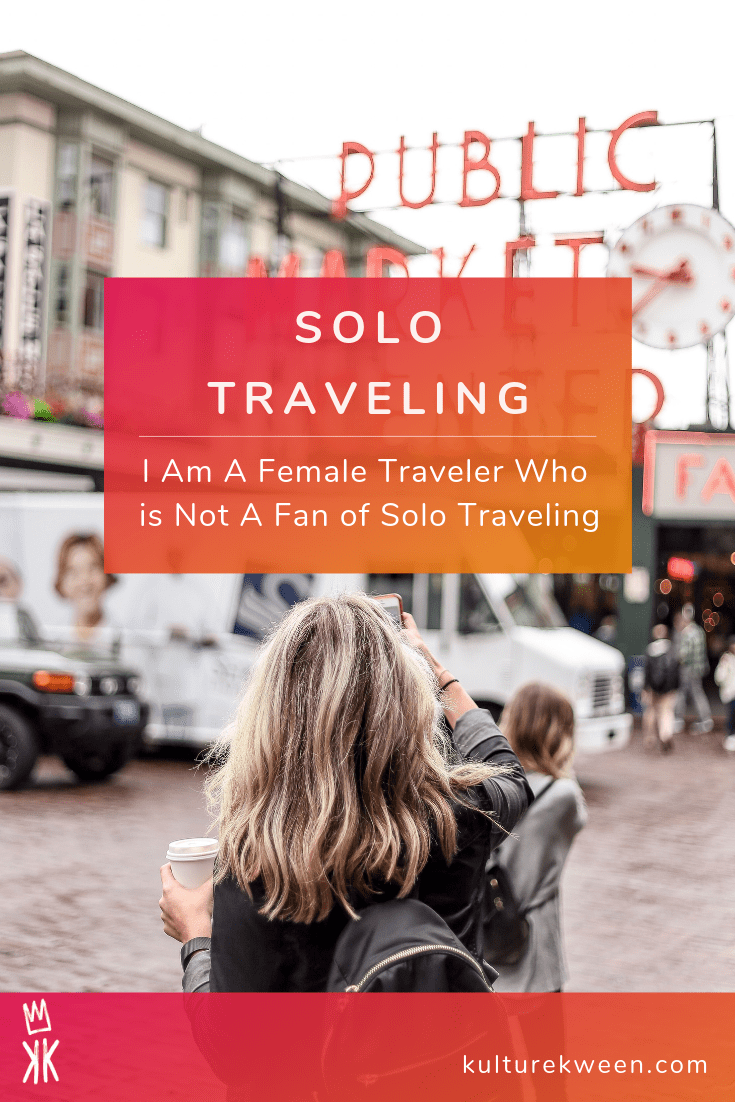 I Am Not A Fan of Solo Traveling