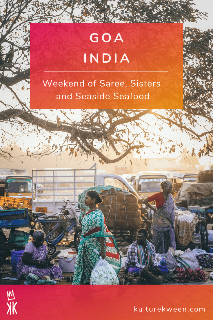 Goa India Weekend of Saree, Sisters and Seaside Seafood